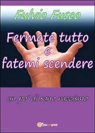 Fermate tutto e fatemi scendere. Un po’ di sano razzismo, Fulvio Fusco, 2016