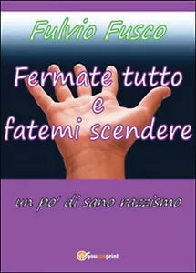 Fermate tutto e fatemi scendere. Un po’ di sano razzismo, Fulvio Fusco, 2016