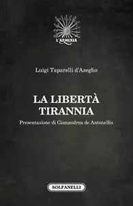 LA LIBERTA TIRANNIA di Luigi Taparelli D’Azeglio, Solfanelli Edizioni