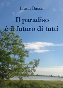 Il paradiso e il futuro di tutti di Linda Basso, 2020, Youcanprint