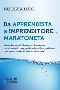 Da apprendista a imprenditore maratoneta Mauro Semonella
