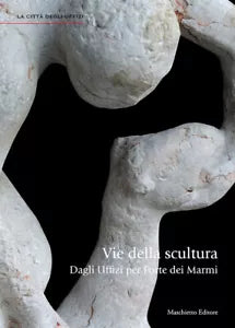 Vie della scultura Dagli Uffizi per Forte dei Marmi di Giovanna Uzzani