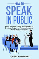 HOW TO SPEAK IN PUBLIC di Chery Hammond, 2021, Youcanprint