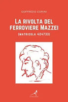 La rivolta del ferroviere Mazzei matricola 424733 di Goffredo Gorini, 2021