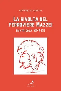 La rivolta del ferroviere Mazzei matricola 424733 di Goffredo Gorini, 2021