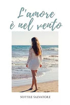 L’amore e nel vento di Salvatore Sottile, 2020, Youcanprint