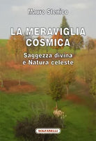 LA MERAVIGLIA COSMICA Saggezza divina e Natura celeste di Mauro Stenico, Solfa