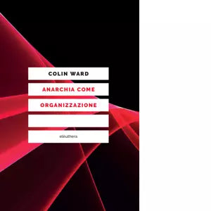 ANARCHIA COME ORGANIZZAZIONE N E di COLIN WARD