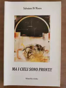 Ma i cieli sono pronti! - S. Di Mauro - Edizioni Res in Artibus - 1999 - AR