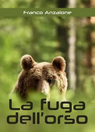La fuga dell’orso di Franco Anzalone, 2018, Youcanprint