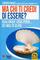 Ma chi ti credi di essere? Qualunque cosa pensi... sei molto di piu di Tiberio F