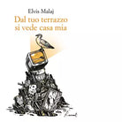 Dal tuo terrazzo si vede casa mia Libro di Elvis Malaj