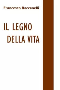 Il legno della vita di Francesco Baccanelli, 2018, Youcanprint