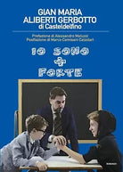 io sono + forte di Gian Maria Aliberti Gerbotto, 2019, Youcanprint