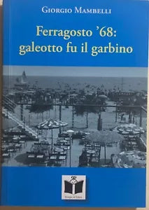 Ferragosto ’68: galeotto fu il garbino di Giorgio Mambelli, 2009, Tempo Al Libro