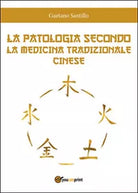 La patologia secondo la medicina tradizionale cinese di Gaetano Santillo, 2016