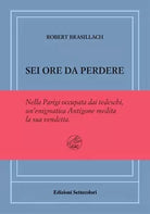 Sei ore da perdere Ediz numerata di Robert Brasillach