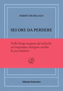 Sei ore da perdere Ediz numerata di Robert Brasillach