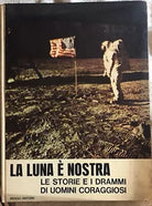 La Luna e nostra, le storie e i drammi di uomini coraggiosi di Aa.vv., 1969, R