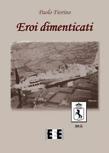 Eroi dimenticati di Fiorino Paolo, 2017, Eee - Edizioni Tripla E