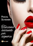 Turismo sessuale per signora di Pascal Schembri, 2020, Youcanprint