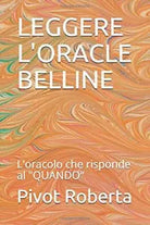 LEGGERE L’ORACLE BELLINE: L’oracolo che risponde al QUANDO di Pivot Roberta, 20