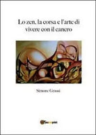 Lo zen, la corsa e l’arte di vivere con il cancro di Simone Grassi, 2012