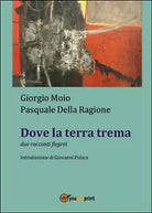 Dove la terra trema di Giorgio Moio, Pasquale Della Ragione, 2015, Youcanprin