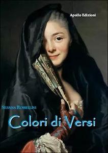 Colori di versi di Silvana Rossellini, 2017, Apollo Edizioni