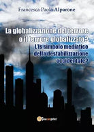 La globalizzazione del terrore o il terrore globalizzato? L’IS simbolo mediatico