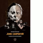 John Carpenter Il regista da un altro mondo di Edoardo Trevisani