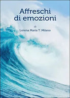 Affreschi di emozioni di Lorena M. Milano, 2015, Youcanprint