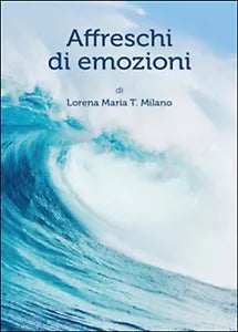 Affreschi di emozioni di Lorena M. Milano, 2015, Youcanprint