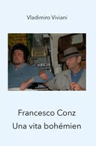 Francesco Conz Una vita boh mien di Vladimiro Viviani