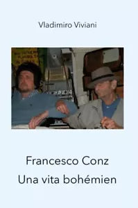 Francesco Conz Una vita boh mien di Vladimiro Viviani