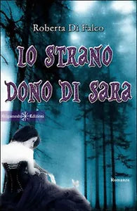 Lo strano dono di Sara di Roberta Di Falco, 2016, Gilgamesh Edizioni