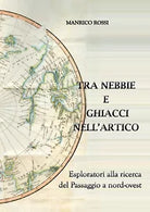 Tra nebbie e ghiacci nell’Artico di Manrico Rossi, 2019, Youcanprint