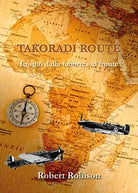 Takoradi Route. In volo dalla fabbrica al fronte - Robert Robison, 2019