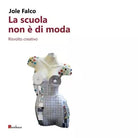La scuola non di moda Risvolto creativo di Jole Falco