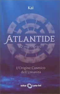 Atlantide L Origine Cosmico dell Umanit di Kai