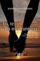 Io, te e la mia fantasia di Antonella Spinosa, 2020, Kubera Edizioni