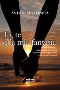 Io, te e la mia fantasia di Antonella Spinosa, 2020, Kubera Edizioni
