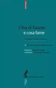 L’Ilva di Taranto e cosa farne. L’ambiente, la salute, il lavoro di Riccardo Col