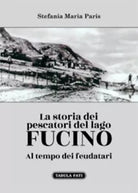 LA STORIA DEI PESCATORI DEL LAGO FUCINO Al tempo dei feudatari di Stefania Mari