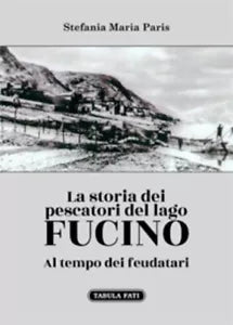 LA STORIA DEI PESCATORI DEL LAGO FUCINO Al tempo dei feudatari di Stefania Mari