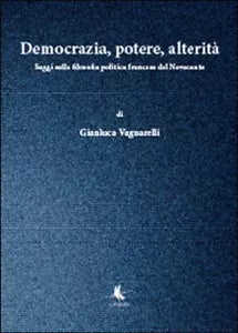Democrazia, potere, alterita - Gianluca Vagnarelli, 2014, Libellula Edizioni