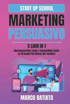 Marketing Persuasivo: 2 libri in 1 – Neuromarketing Facile e Copywriting Facile