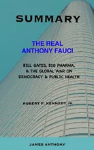 SUMMARY OF THE REAL ANTHONY FAUCI BY ROBERT F KENNEDY JR