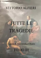 V A Tutte le tragedie Tomo III di Alessandro Olearo