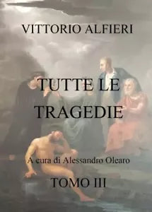 V A Tutte le tragedie Tomo III di Alessandro Olearo